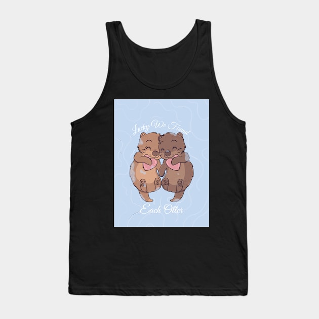 Lucky We Found Each Otter Tank Top by F&S Designs